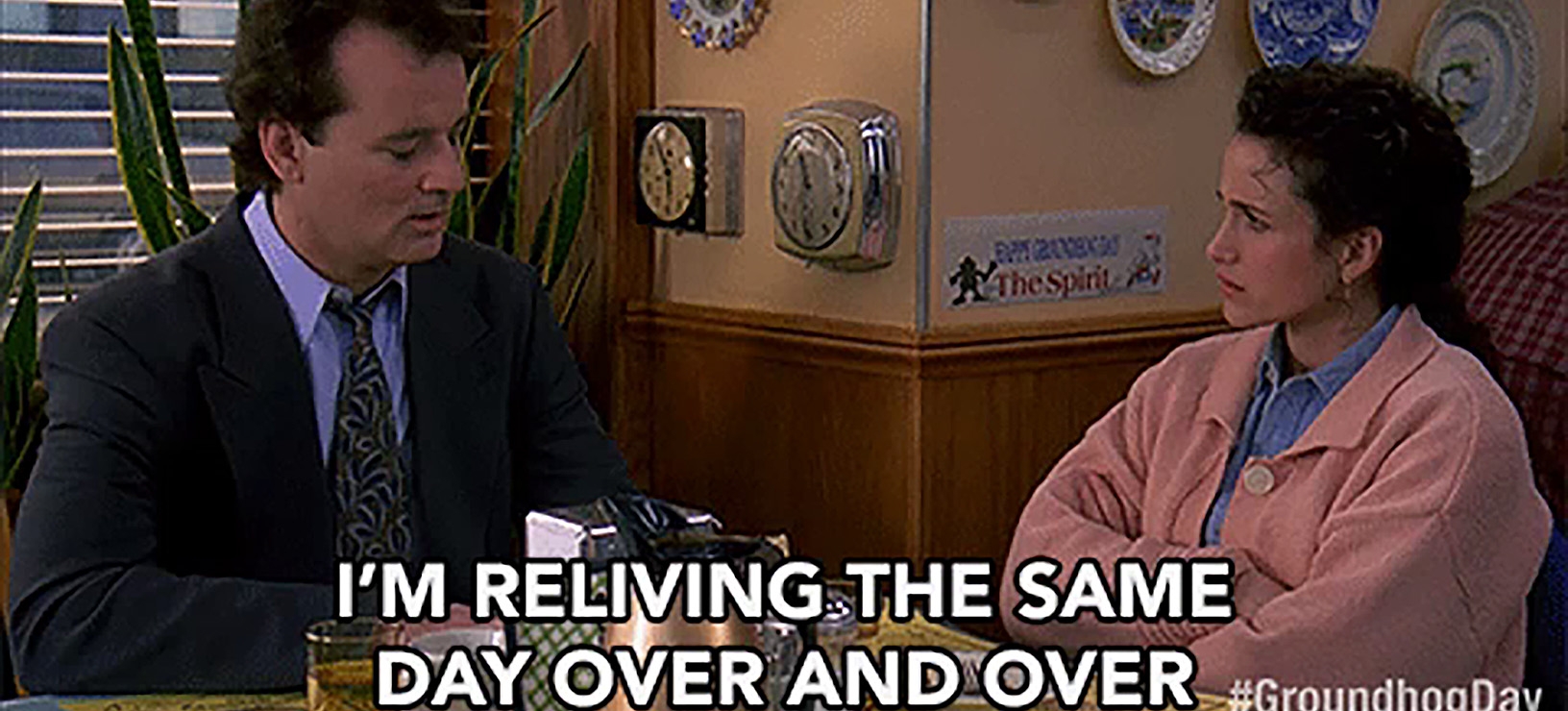 ​“I'm reliving the same day over and over.”